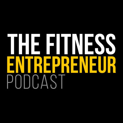 The Fitness Entrepreneur Podcast