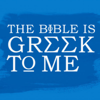 The Bible is Greek to Me