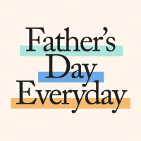 Fathers Day Everyday