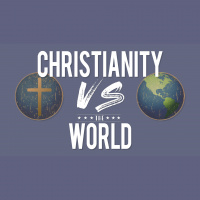 Christianity vs. The World 1 of 2 07/22/2018
