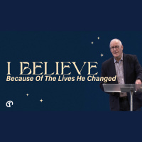 #4 I Believe Because of the Lives He Changed