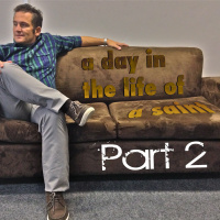 A day in the life of a saint - Part 2