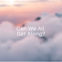 Can We All Get Along?