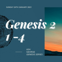 Genesis 2 v 1 - 4 | Ash George | Sunday 24th January 2021