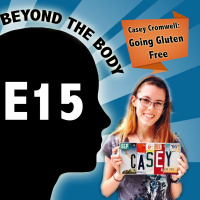 BEYOND THE BODY #15: CASEY CROMWELL - GOING GLUTEN FREE