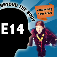 BEYOND THE BODY #14 - CONQUER YOUR FEARS