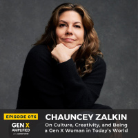 076: Chauncey Zalkin On Culture, Creativity, and Being a Gen X Woman in Today’s World