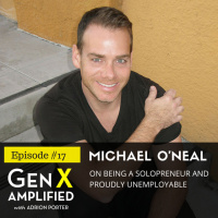 017: Michael O’Neal on Being a Solopreneur and Proudly Unemployable