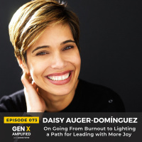 073: Daisy Auger-Domínguez On Going From Burnout to Lighting a Path for Leading with More Joy