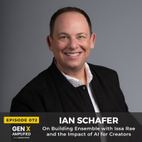 072: Ian Schafer On Building Ensemble with Issa Rae and the Impact of AI for Creators