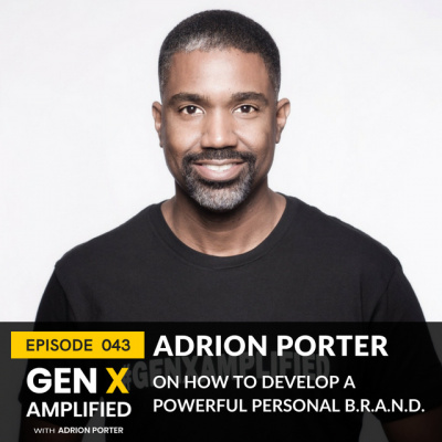 Gen X Amplified With Adrion Porter. The Personal Branding And Leadership Podcast For Gen X.