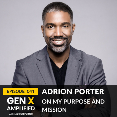 Gen X Amplified With Adrion Porter. The Personal Branding And Leadership Podcast For Gen X.