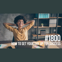 1800: How to Set Your Day Up for Success