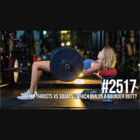 2517: Hip Thrusts vs Squats… Which Builds a Rounder Butt?