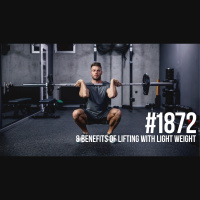 1872: Eight Benefits of Lifting With Light Weight