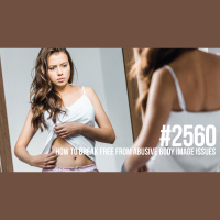 2560: How to Break Free from Destructive Body Image Issues