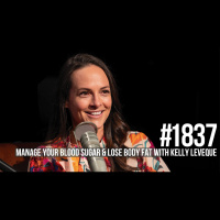 1837: Manage Your Blood Sugar  Lose Body Fat With Kelly LeVeque