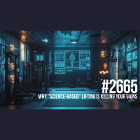 2665: Why “Science-Based” Lifting Is Killing Your Gains