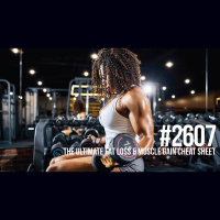 2607: The Ultimate Fat Loss and Muscle Gain Cheat Sheet