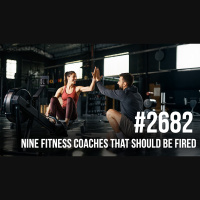 2682: Nine Fitness Coaches That Should Be Fired