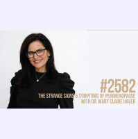 2582: The Strange Signs  Symptoms of Perimenopause With Dr. Mary Claire Haver