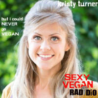 But I Could Never Go Vegan: Kristy Turner