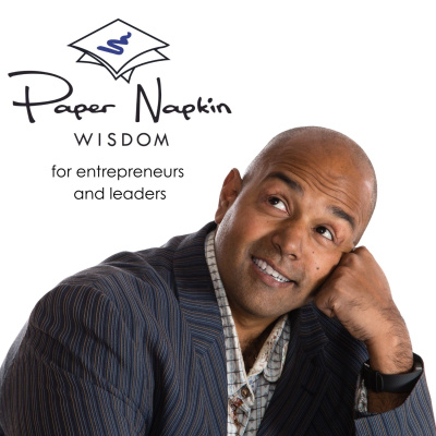 Paper Napkin Wisdom - Podcast And Blog For Entrepreneurs, Leaders And Difference-makers