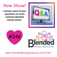 Listener Q and A on some common blended family issues!