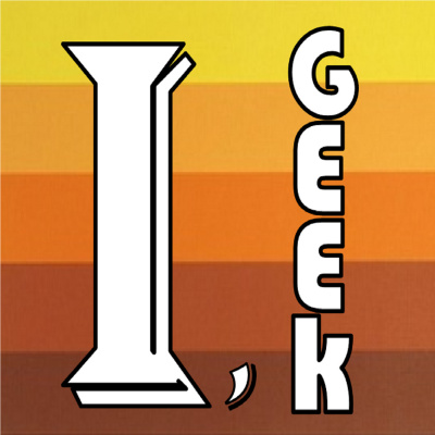 I, Geek Podcast