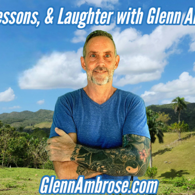 Life, Lessons,  Laughter With Glenn Ambrose