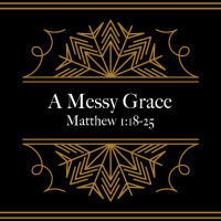 A Messy Grace (1st Service)