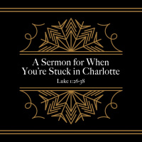 A Sermon for When Youre Stuck in Charlotte (2nd Service)