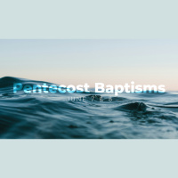 Pentecost | Come and Be Baptized