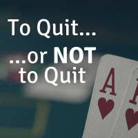 To Quit... or NOT to Quit