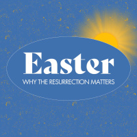 Easter Sunday - Why Does the Resurrection Matter?