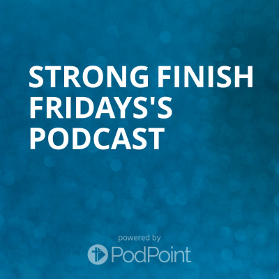 Strong Finish Fridayss Podcast