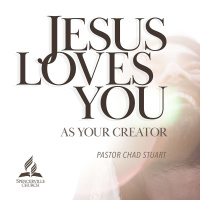 Jesus Loves You: As Your Creator - Pr. Chad Stuart - Nov. 28, 2020
