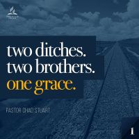 Two Ditches. Two Brothers. One Grace: Part One - Pastor Chad Stuart - March 5, 2022