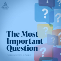 The Most Important Question, with Pastor Crystal E. Ward - July 26, 2025