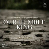 The Road to Easter: Our Humble King - Pastor Chad Stuart - March 26, 2022