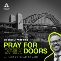 Bridges, Part 2: Pray for Open Doors, with Pastor Chad Stuart - September 6, 2025
