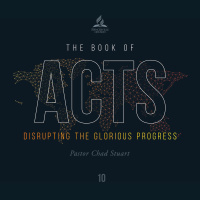 The Book of Acts: Disrupting the Glorious Progress - Pr. Chad Stuart - April 10, 2021