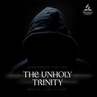 Counterfeits, Part 2: The Unholy Trinity, with Pastor Chad Stuart - Oct. 25, 2025