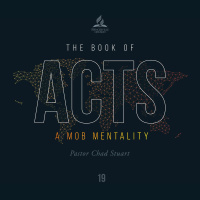 The Book of Acts: A Mob Mentality - Pr. Chad Stuart - July 17, 2021
