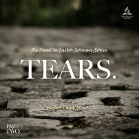 The Road to Easter: Tears. - Pastor Chad Stuart - April 2, 2022