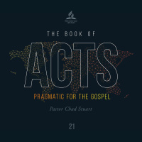 The Book of Acts: Pragmatic for the Gospel - Pr. Chad Stuart - July 31, 2021