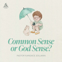 Common Sense or God Sense? - Pastor Kandace Zollman - June 4, 2022