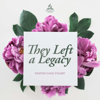 They Left a Legacy, a Mothers Day Message from Pr. Chad Stuart - May 8, 2021
