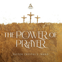 The Power of Prayer - Pastor Crystal E. Ward - July 23, 2022