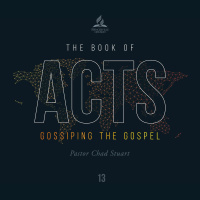 The Book of Acts: Gossiping the Gospel - Pr. Chad Stuart - May 1, 2021